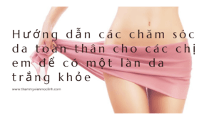 Hướng dẫn cách chăm sóc da toàn thân cho các chị em để tại Thẩm Mỹ Mộc Linh Hải Phòng - hình 6