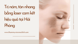 Trị nám, tàn nhang bằng laser cam kết hiệu quả tại Hải tại Thẩm Mỹ Mộc Linh Hải Phòng - hình 4